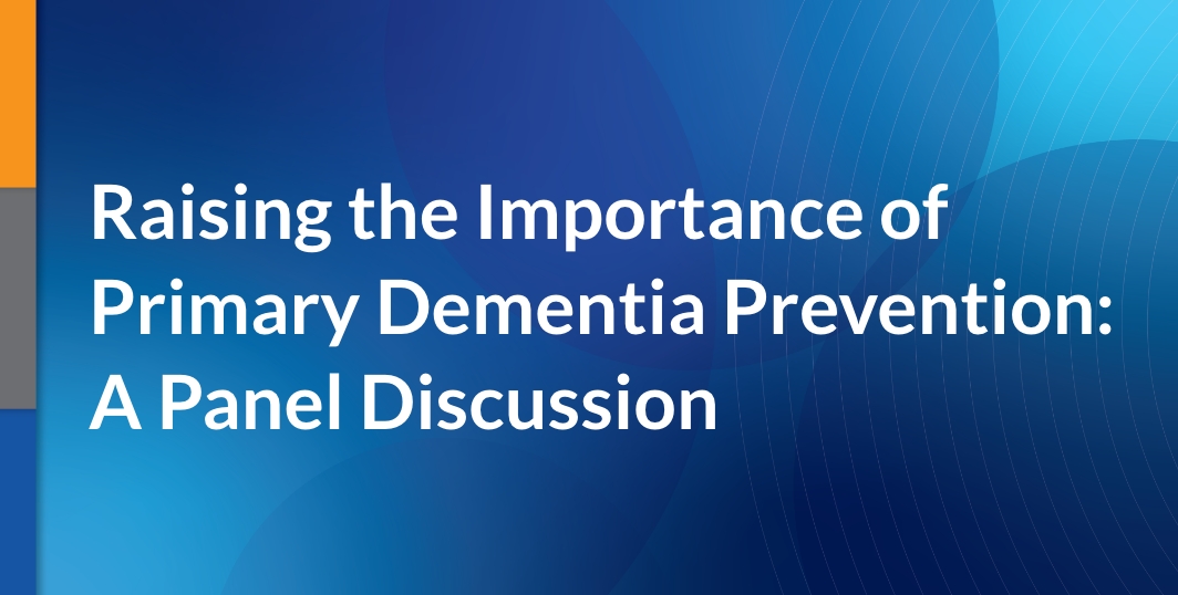 Raising the Importance of Primary Dementia Prevention: A Panel Discussion