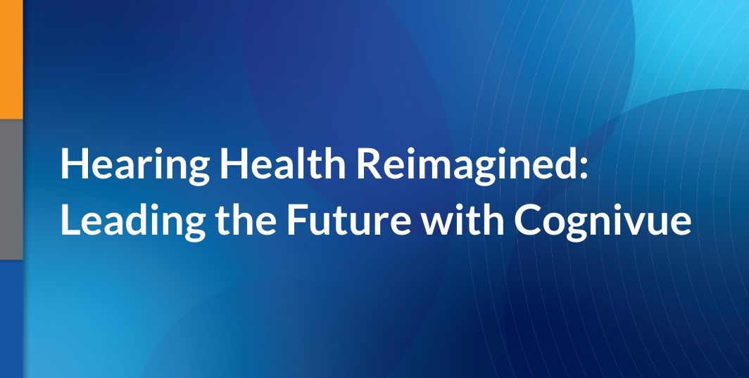 Hearing Health Reimagined: Leading the Future with Cognivue