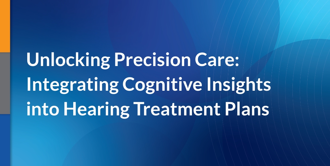 Unlocking Precision Care: Integrating Cognitive Insights into Hearing Treatment Plans