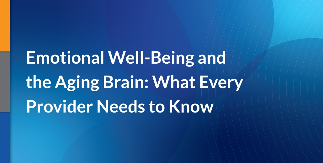 Emotional Well-Being and the Aging Brain: What Every Provider Needs to Know