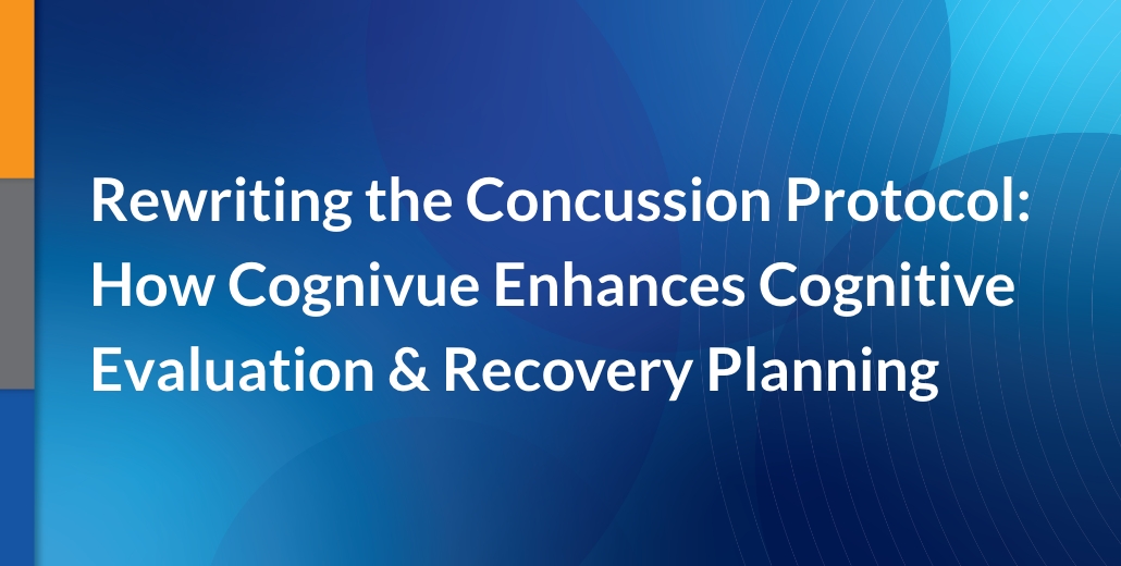 Rewriting the Concussion Protocol: How Cognivue Enhances Cognitive Evaluation & Recovery Planning